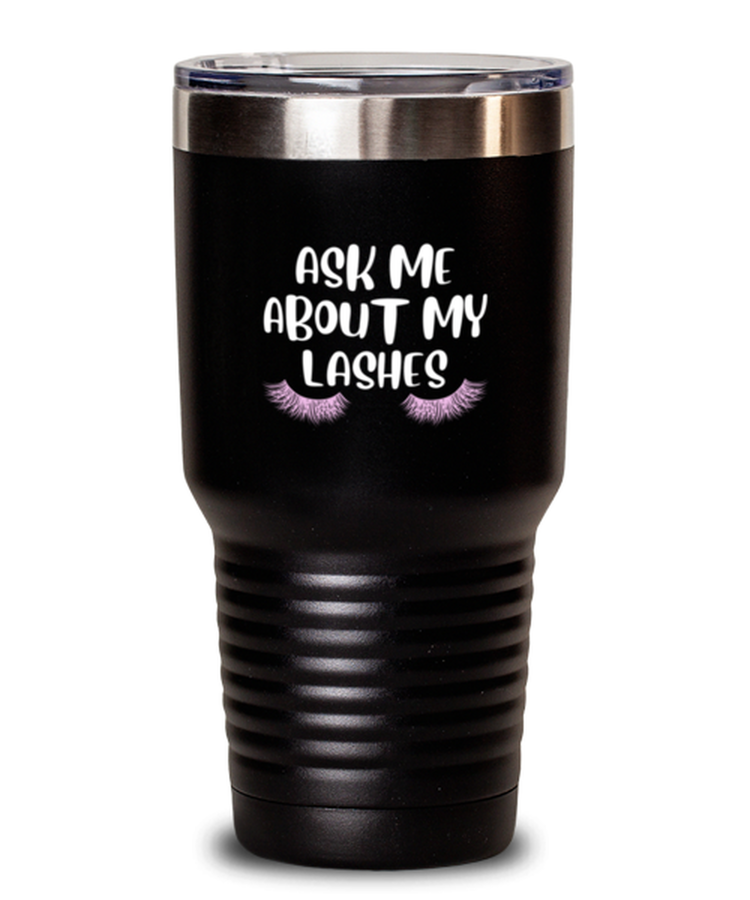 30 oz Tumbler Stainless Steel Insulated Funny Ask Me About My Lashes