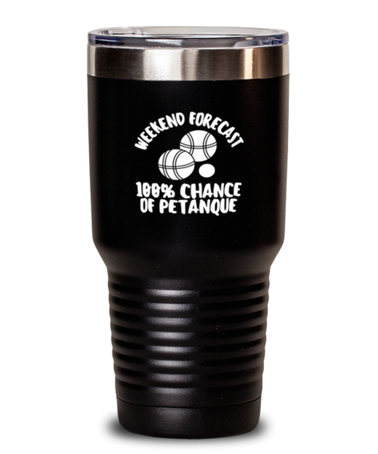 30 oz Tumbler Stainless Steel Insulated Funny Weekend Forecast 100% Chance Of Petanque French boules balls