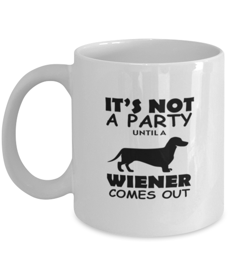 Coffee Mug Funny It's Not A Party Until A Wiener Dachshund