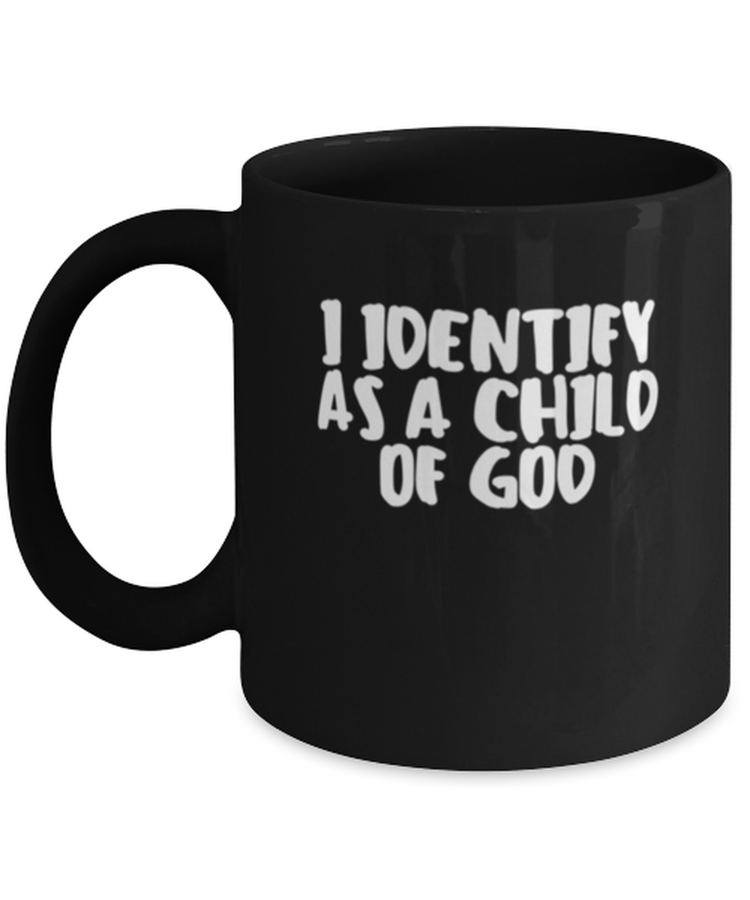 Coffee Mug Funny I Identify As A Child Of God