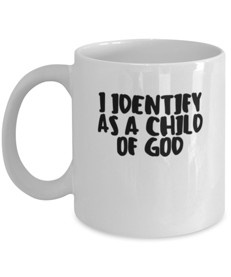 Coffee Mug Funny I Identify As A Child Of God