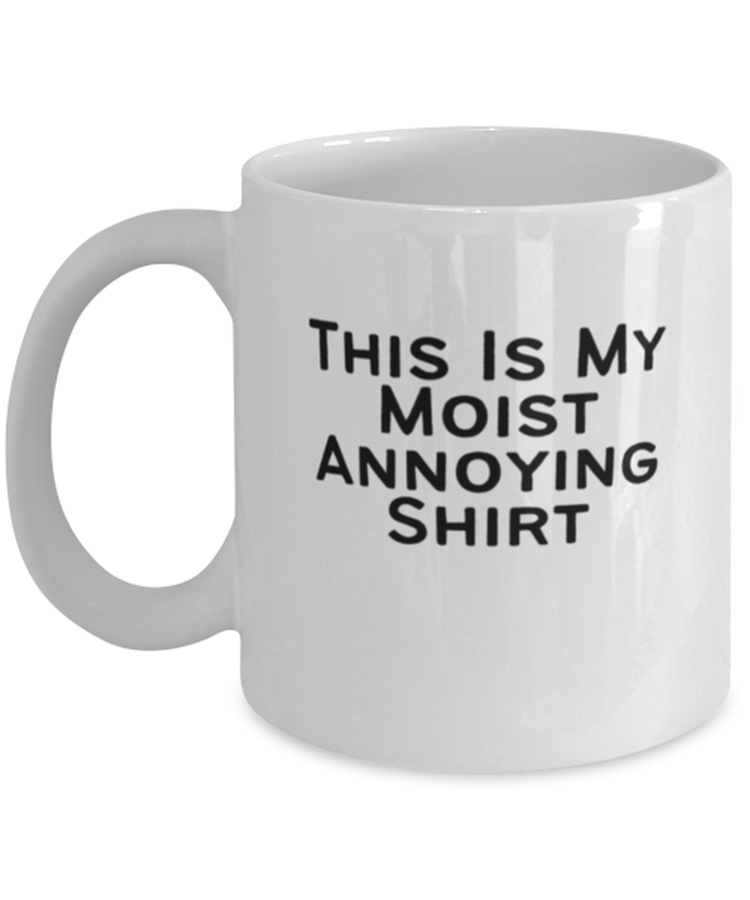 Coffee Mug Funny This Is My Moist Annoying Sarcasm