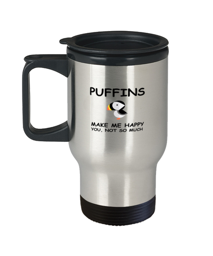 Coffee Travel Mug Insulated Funny Puffins Make Me Happy You, Not So Much