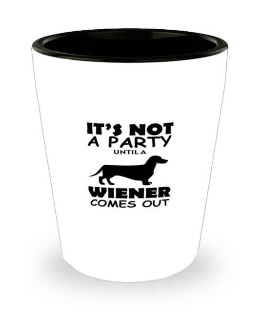 Shot Glass Party Funny It's Not A Party Until A Wiener Dachshund