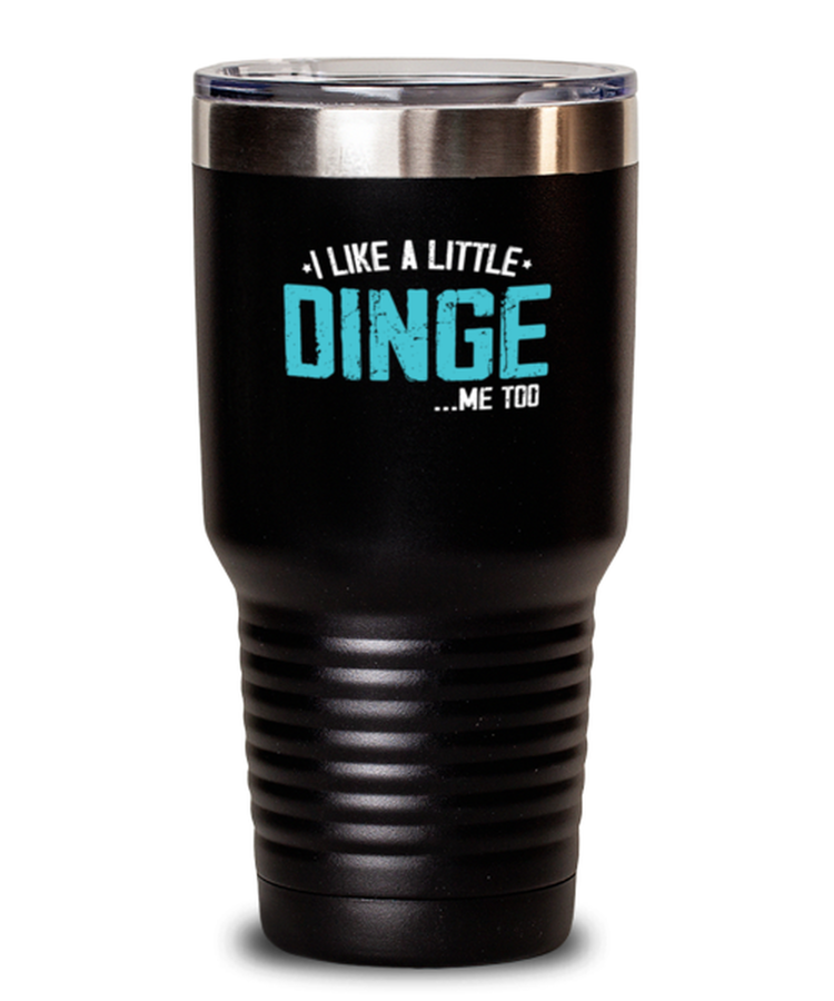 30 oz Tumbler Stainless Steel Insulated  Funny I Like A Little Dinge Me too