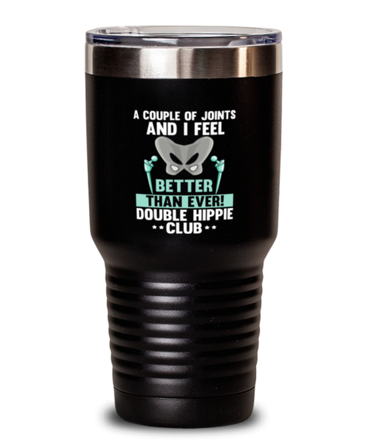 30 oz Tumbler Stainless Steel Insulated  Funny A Couple Of Joints And I Feel Better Than Ever