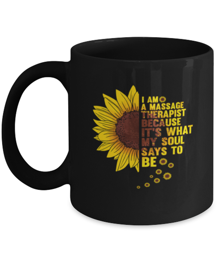 Coffee Mug Funny I Am A Massage Therapist Sunflower