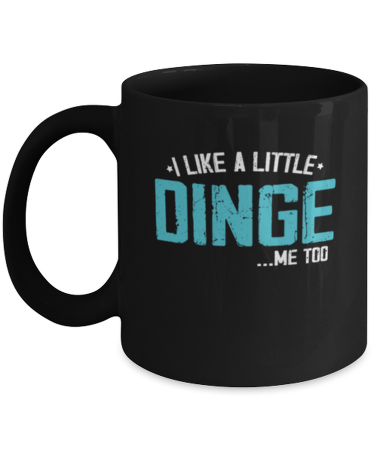 Coffee Mug Funny I Like A Little Dinge Me too