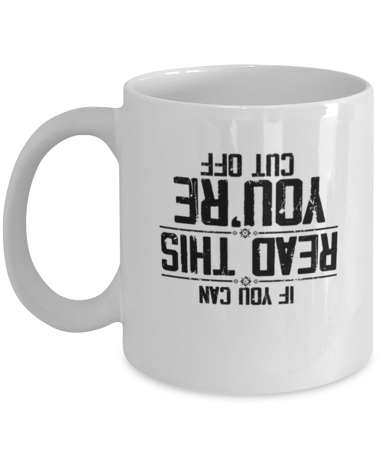 Coffee Mug Funny If You Can Read This You're Cut Off Barista