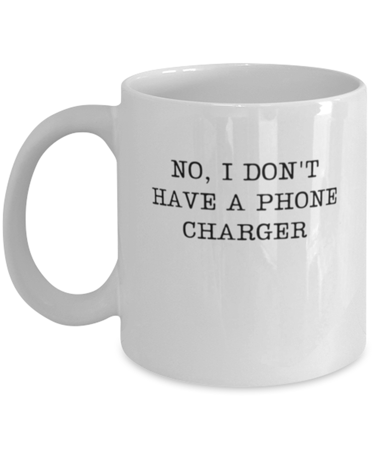 Coffee Mug Funny No I Don't Have A Phone Charger