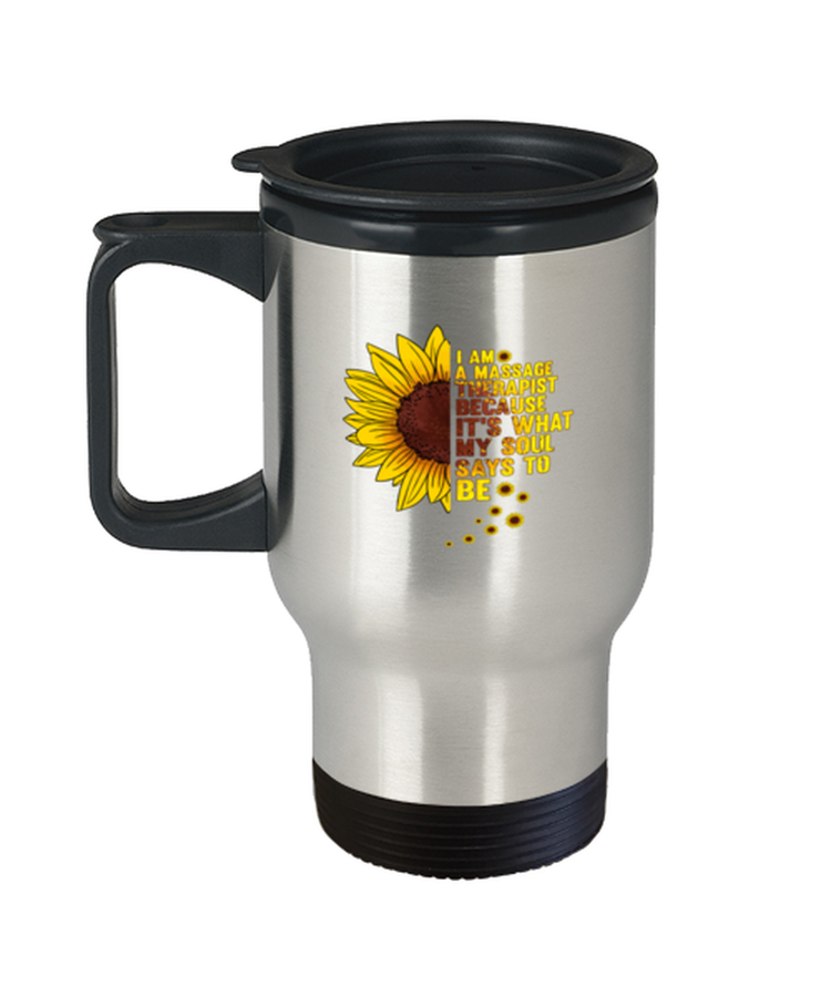 Coffee Travel Mug Funny I Am A Massage Therapist Sunflower