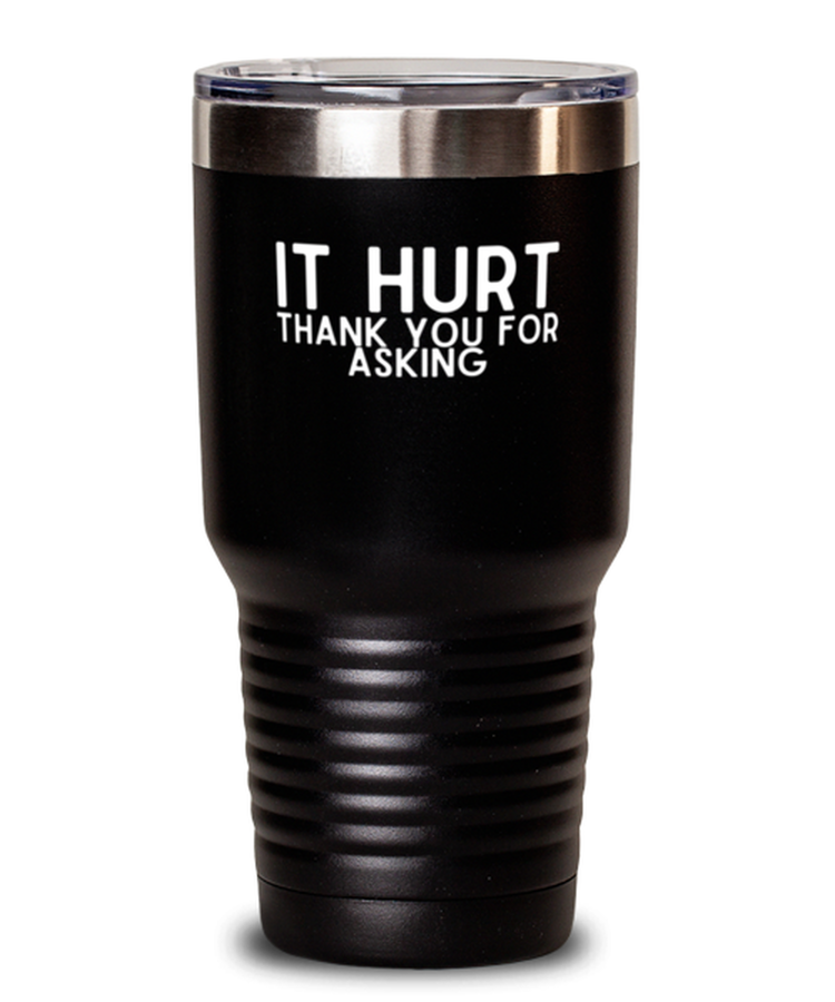 30 oz Tumbler Stainless Steel Insulated Funny It Hurts thank you for asking