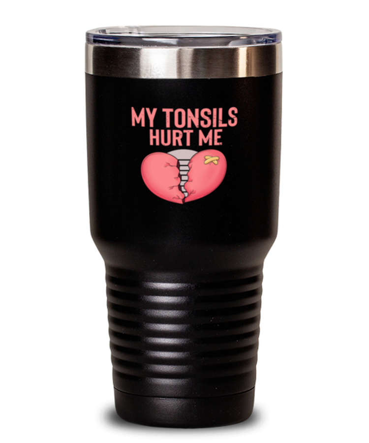 30 oz Tumbler Stainless Steel Insulated Funny My Tonsil Hurt Me