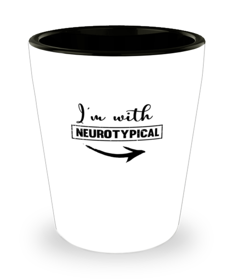 Shot Glass  Funny I'm With Neurotypical