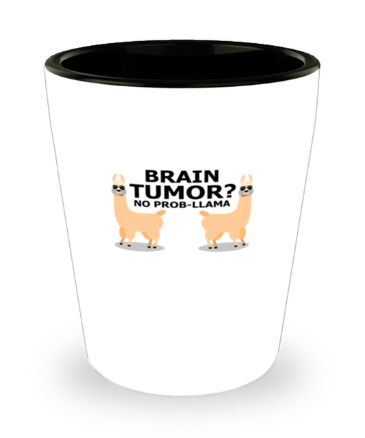 Shot Glass  Funny Brain Tumor No Prob-llama