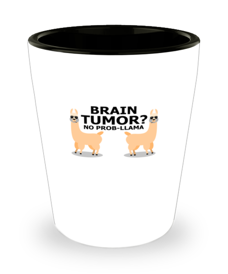 Shot Glass  Funny Brain Tumor No Prob-llama