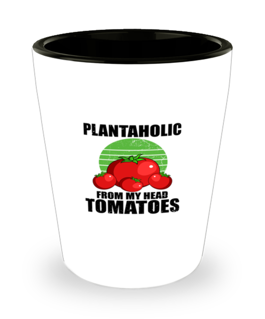 Shot Glass  Funny Plantaholic From My Head Tomatoes