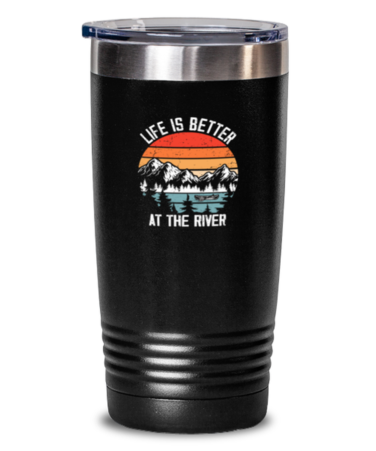 20 oz Tumbler Stainless Steel InsulatedFunny Life Is Better at the river