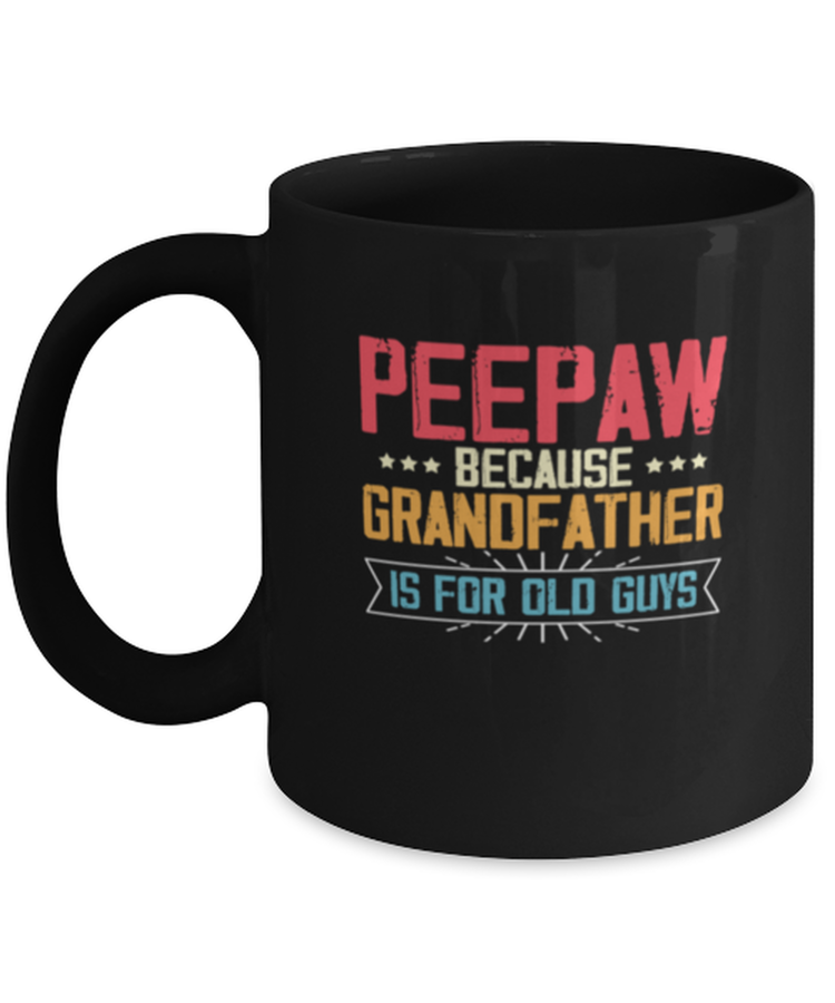 Coffee Mug Funny PeePaw Because Grandfather Is For Old Guys Grandpa