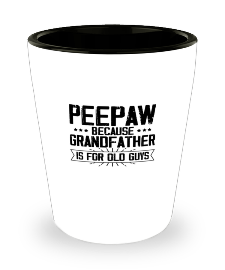 Shot Glass Party Funny PeePaw Because Grandfather Is For Old Guys Grandpa