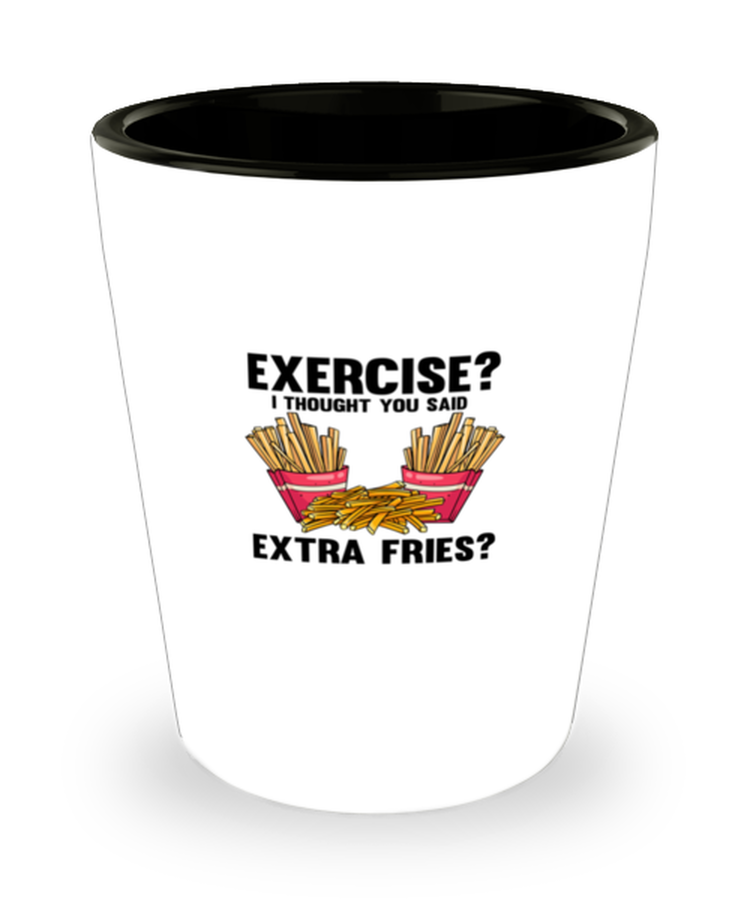 Shot Glass Party Funny Exercise I Thought You Said Extra Fries Workout Gym