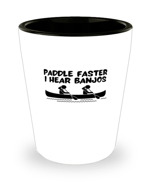 Shot Glass Party Funny Paddle Faster I Hear Banjos kayak