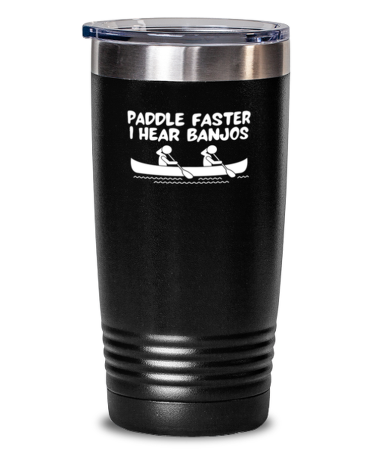 20 oz Tumbler Stainless Steel Insulated Funny Paddle Faster I Hear Banjos kayak