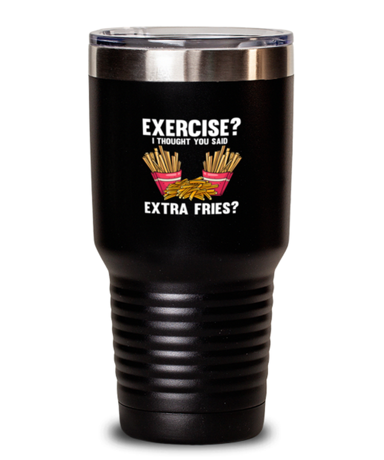 30 oz Tumbler Stainless Steel Insulated Funny Exercise I Thought You Said Extra Fries Workout Gym