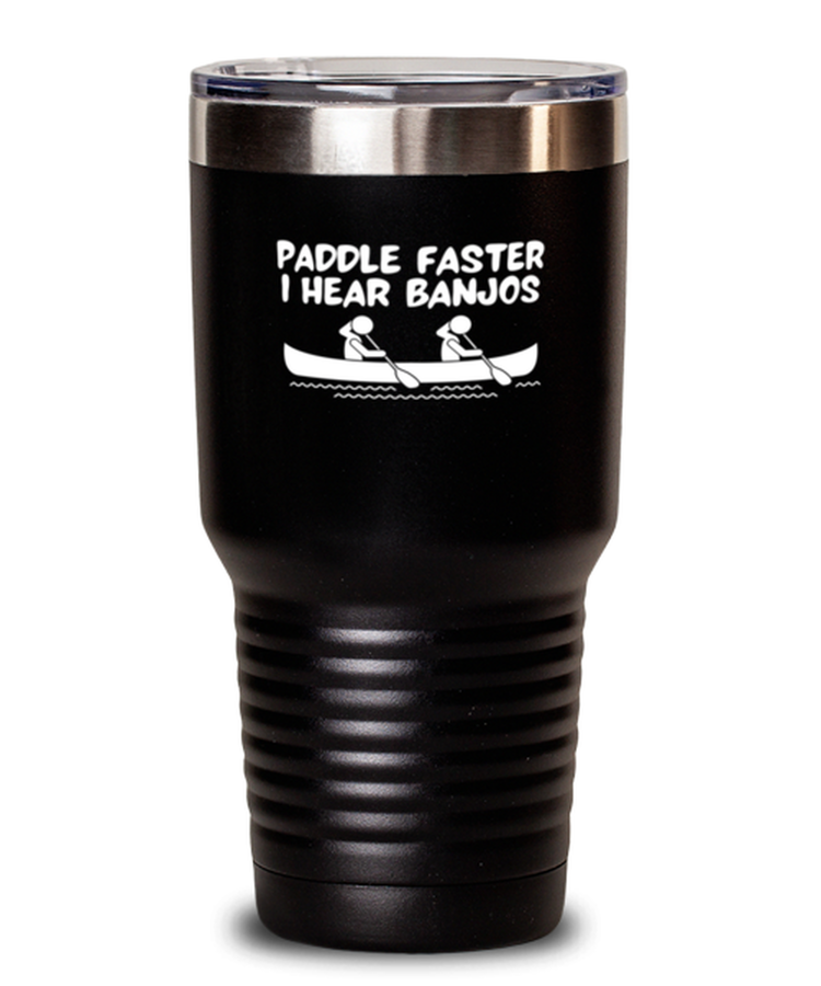 30 oz Tumbler Stainless Steel Insulated Funny Paddle Faster I Hear Banjos kayak