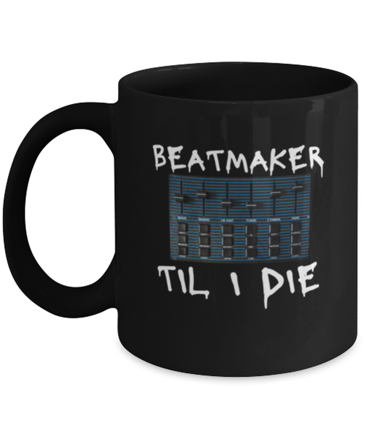 Coffee Mug Funny Beat Maker Til I die