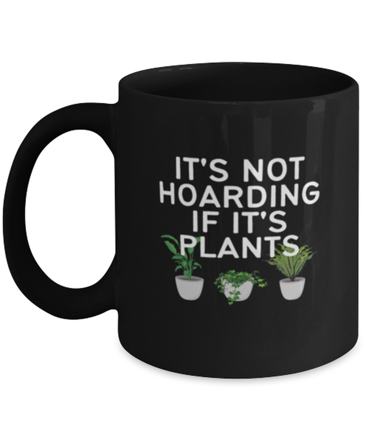 Coffee Mug Funny It's Not Hoarding If It's Plants