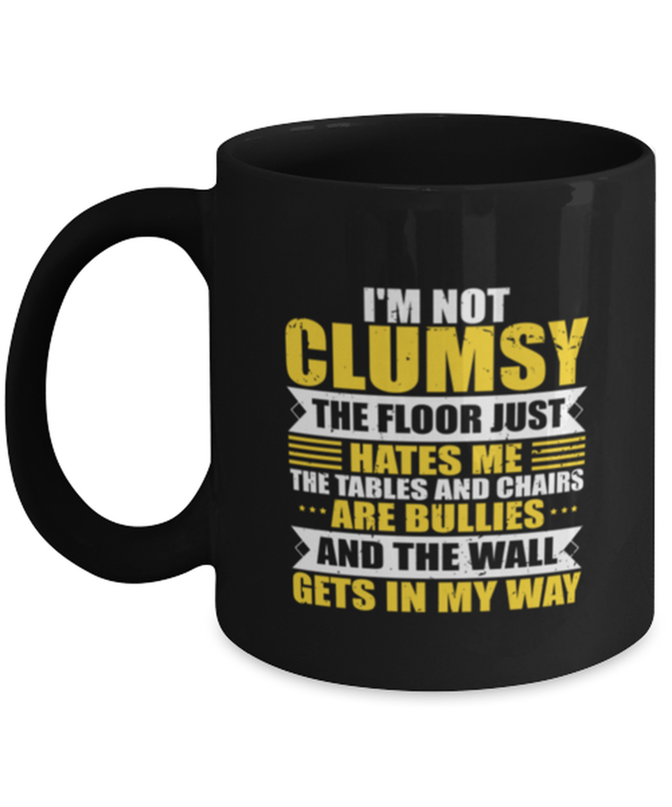 Coffee Mug Funny I'm Clumsy The Floor Just Hates Me