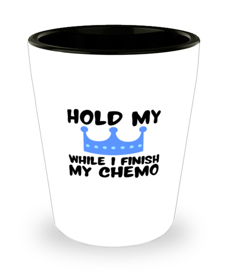 Shot Glass Party Funny Hold My Crown While I Finish My Chemo Chemotherapy