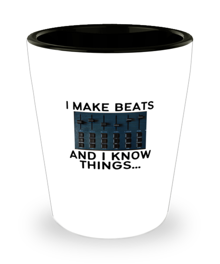 Shot Glass Party Funny I Make Beats And I Know Things Beatmaker