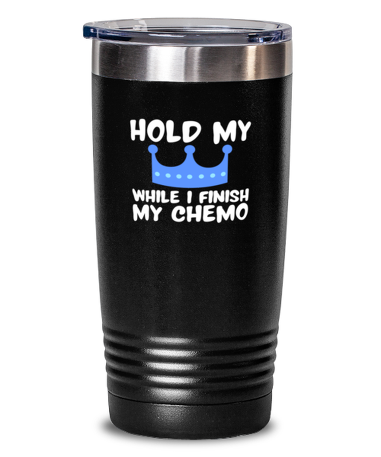 20 oz Tumbler Stainless Steel Insulated Funny Hold My Crown While I Finish My Chemo Chemotherapy