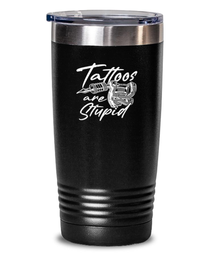 20 oz Tumbler Stainless Steel Insulated Funny Tattoo Art Stupid