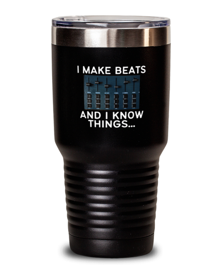 30 oz Tumbler Stainless Steel Insulated Funny I Make Beats And I Know Things Beatmaker