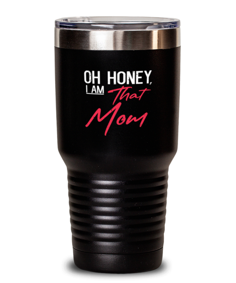 30 oz Tumbler Stainless Steel Insulated Funny Oh Honey I Am That Mom