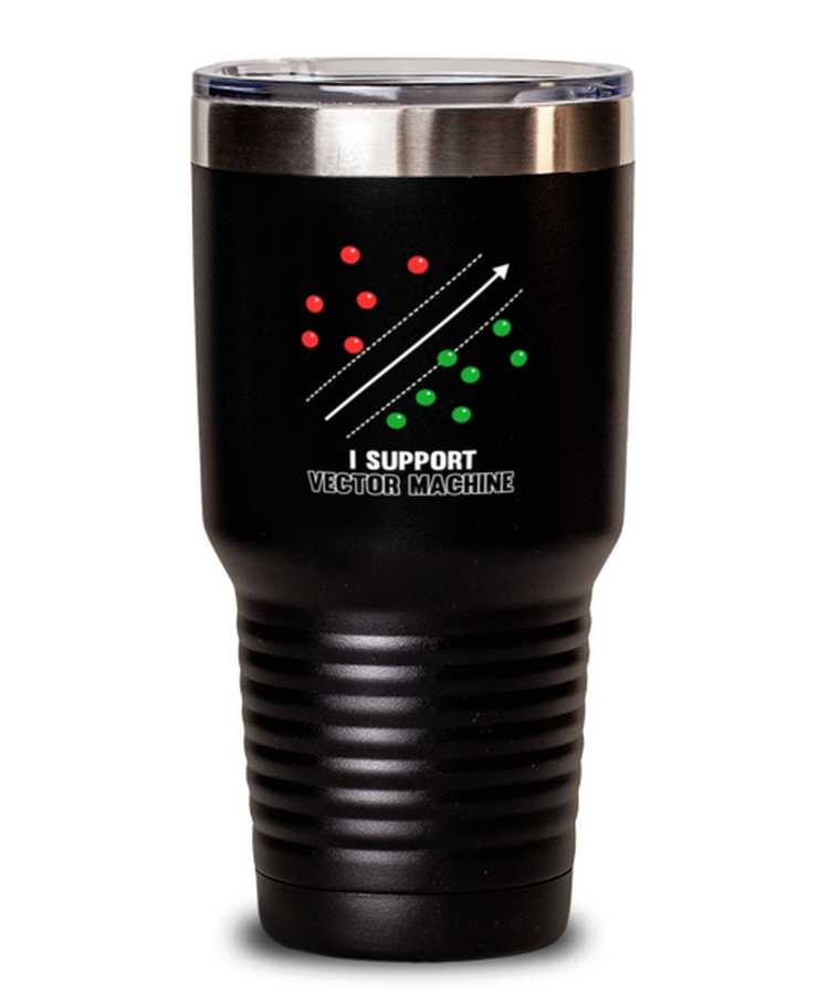 30 oz Tumbler Stainless Steel Insulated Funny I Support Vector Machine Artificial Intelligence Algorithm