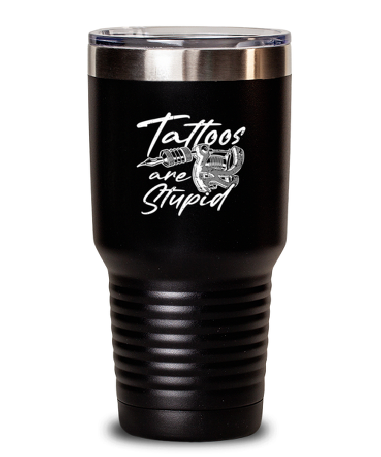 30 oz Tumbler Stainless Steel Insulated Funny Tattoo Art Stupid