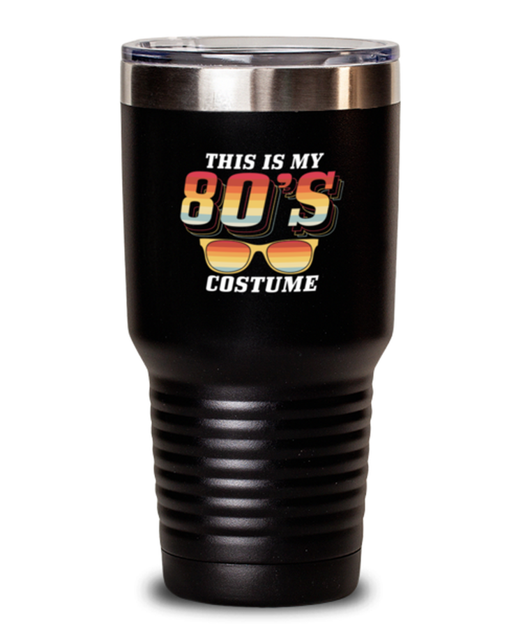 30 oz Tumbler Stainless Steel Insulated Funny This Is My 80s Costume Retro Oldschool