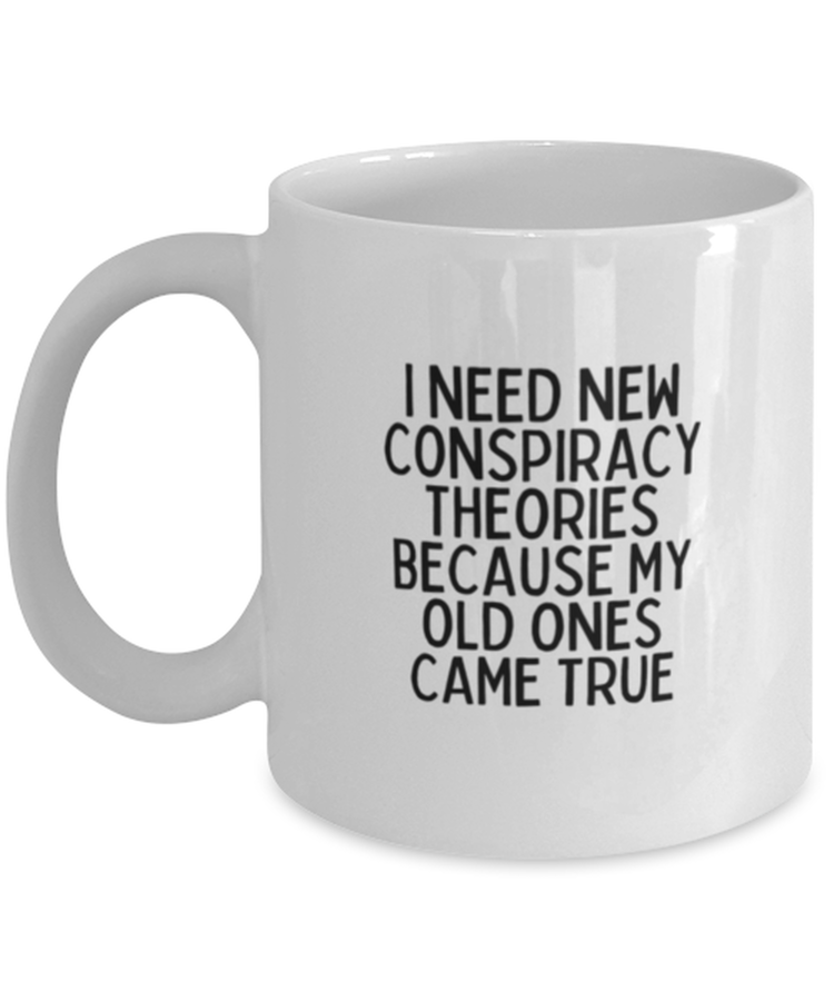 Coffee Mug Funny I Need New Conspiracy Theories