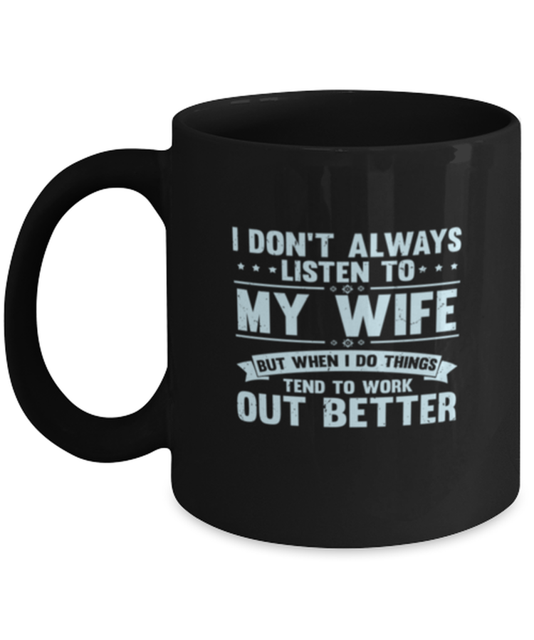 Coffee Mug Funny I don't always listen to my Wife Sarcasm