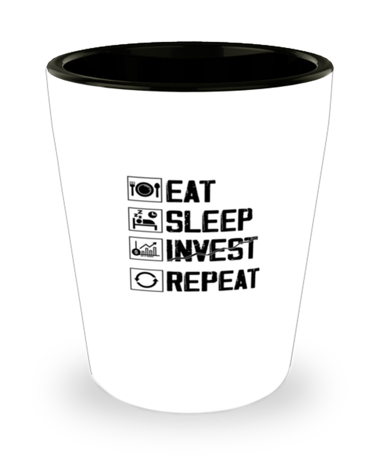 Shot Glass Tequila Mug Funny Eat Sleep Invest Repeat Trading Business