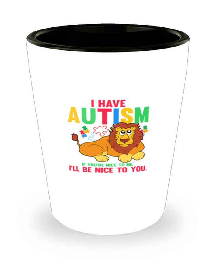Shot Glass Tequila Mug Funny I Have Autism Puzzle Piece Lion Awareness Support
