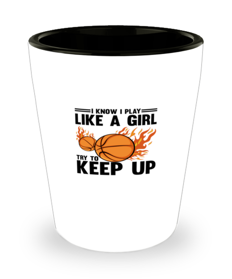 Shot Glass Tequila Mug Funny I Know I Play Like A Girl Basketball