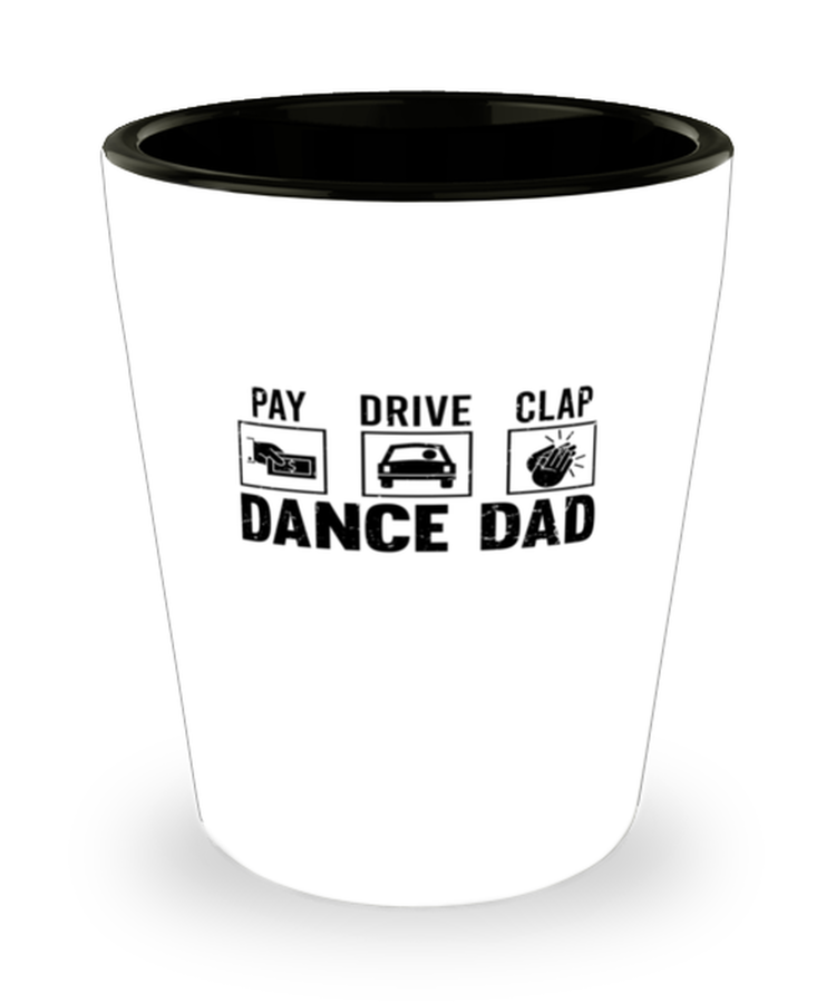 Shot Glass Tequila Mug Funny Pay Drive Clap Dance Dad