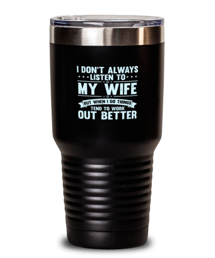 30 oz Tumbler Stainless Steel Insulated Funny I don't always listen to my Wife Sarcasm