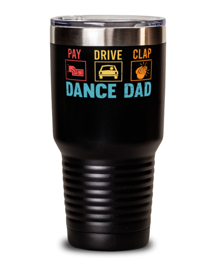30 oz Tumbler Stainless Steel Insulated Funny Pay Drive Clap Dance Dad
