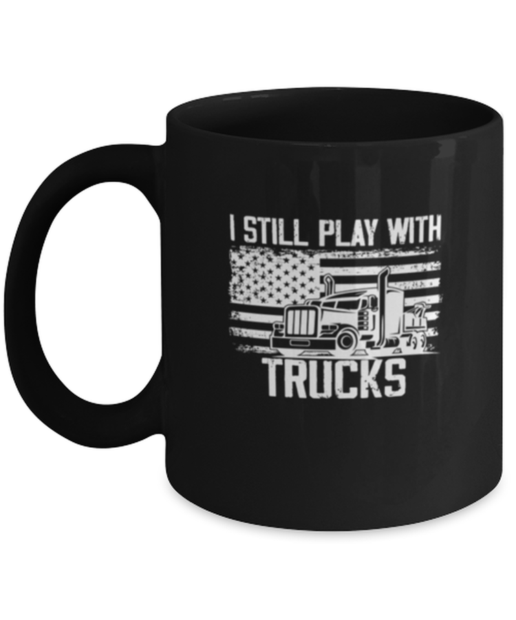 Coffee Mug Funny I  Still Play My Trucks Trucker